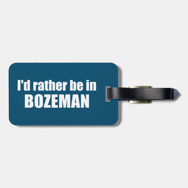 I'd Rather Be In Bozeman Montana Luggage Tag (Back Horizontal)