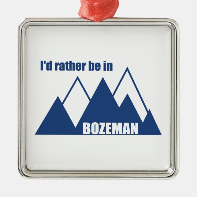 I'd Rather Be In Bozeman Montana Mountain Metal Ornament (Front)