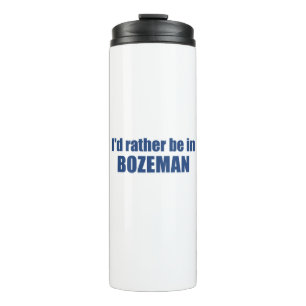 I'd Rather Be In Bozeman Montana Thermal Tumbler