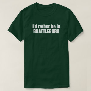 I'd Rather Be In Brattleboro Vermont T-Shirt