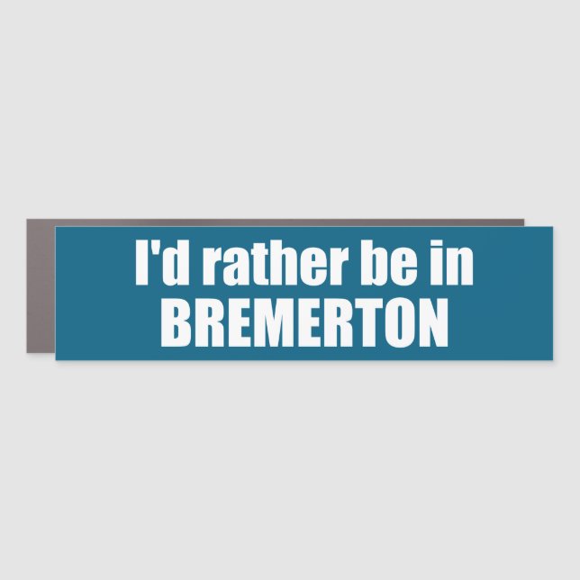 I'd Rather Be In Bremerton Washington Car Magnet (Front)