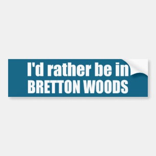 I'd Rather Be In Bretton Woods Bumper Sticker