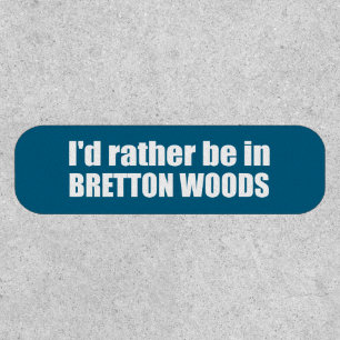 I'd Rather Be In Bretton Woods Patch