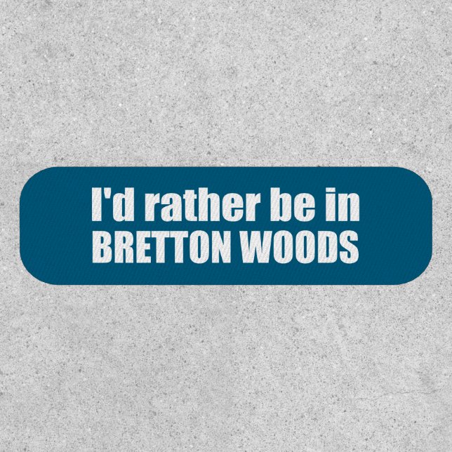 I'd Rather Be In Bretton Woods Patch (Front)