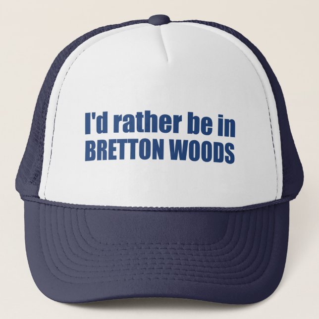 I'd Rather Be In Bretton Woods Trucker Hat (Front)