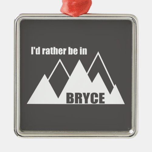Id Rather Be In Bryce Canyon Mountain Metal Ornament
