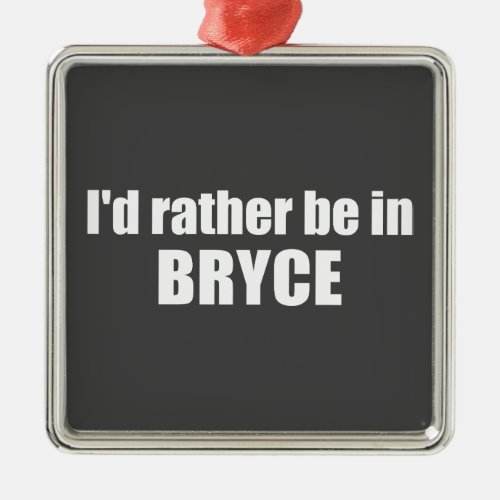 Id Rather Be In Bryce Canyon National Park Metal Ornament