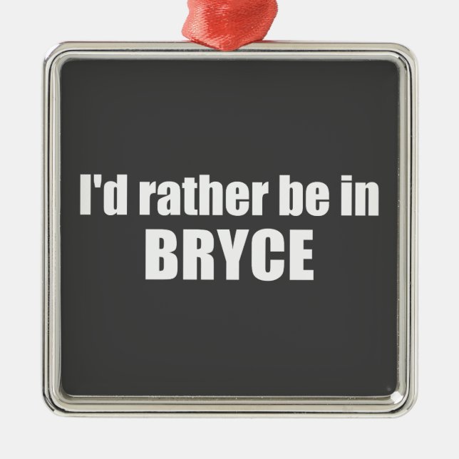 I'd Rather Be In Bryce Canyon National Park Metal Ornament (Front)