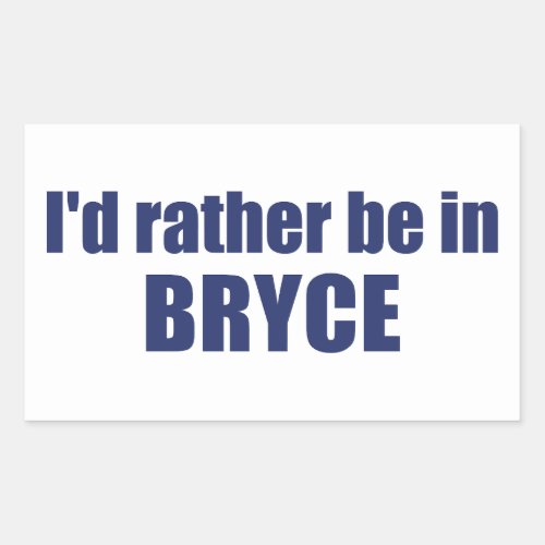 Id Rather Be In Bryce Canyon National Park Rectangular Sticker