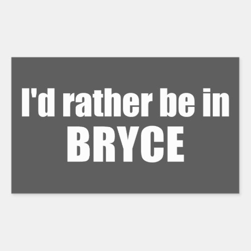 Id Rather Be In Bryce Canyon National Park Rectangular Sticker