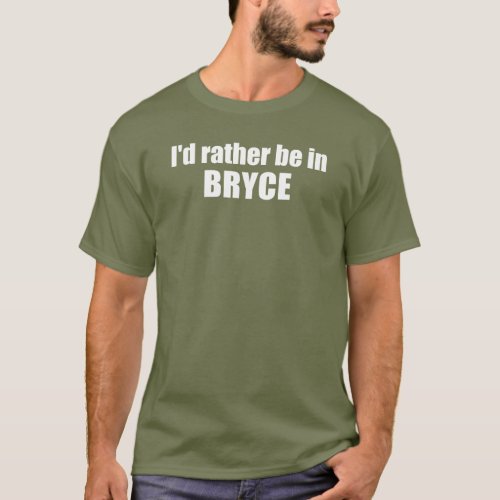 Id Rather Be In Bryce Canyon National Park T_Shirt