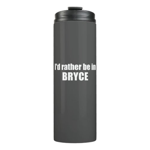 Id Rather Be In Bryce Canyon National Park Thermal Tumbler