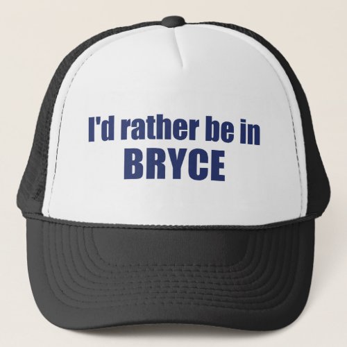 Id Rather Be In Bryce Canyon National Park Trucker Hat