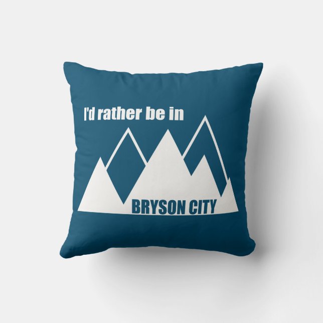 I'd Rather Be In Bryson City Mountain Throw Pillow (Back)