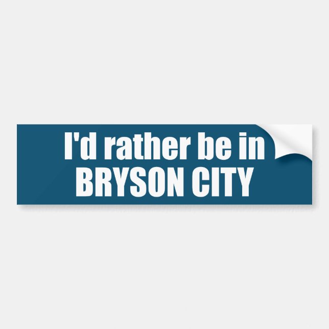 I'd Rather Be In Bryson City North Carolina Bumper Sticker (Front)