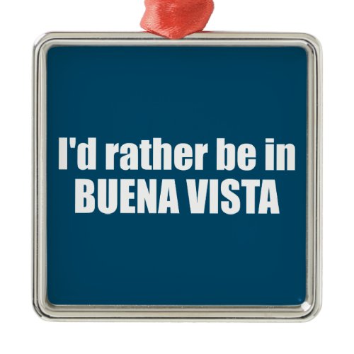 I'd Rather Be In Buena Vista Colorado Metal Ornament