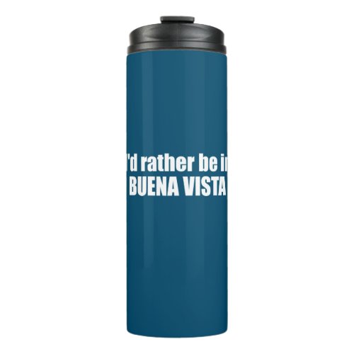 Id Rather Be In Buena Vista Colorado Thermal Tumbler