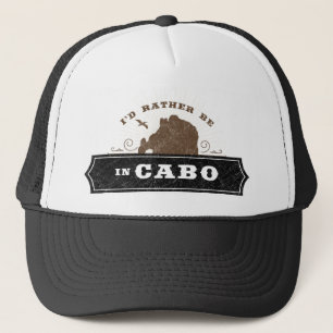 I'd Rather Be in Cabo Cabo San Lucas Trucker Hat