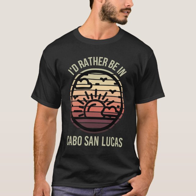I'd Rather be in Cabo San Lucas Favorite City T-Shirt (Front)