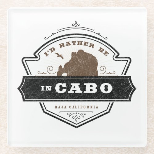 Id Rather be in Cabo San Lucas Glass Coaster