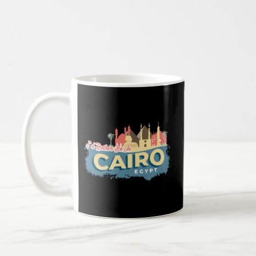 ID Rather Be In Cairo Egypt Style Coffee Mug