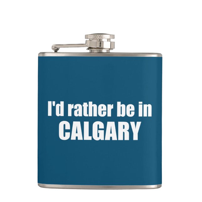 I'd Rather Be In Calgary Alberta Flask (Front)