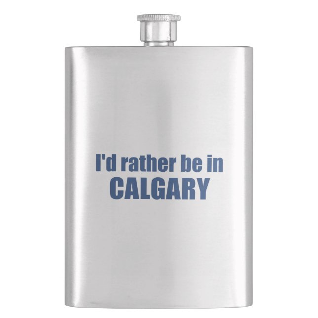 I'd Rather Be In Calgary Alberta Flask (Front)