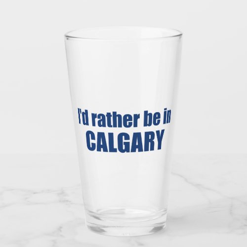 Id Rather Be In Calgary Alberta Glass