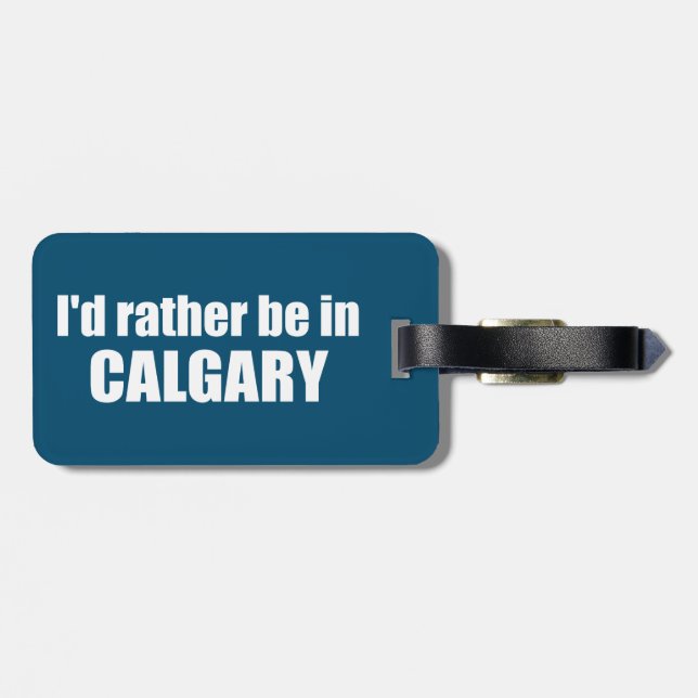I'd Rather Be In Calgary Alberta Luggage Tag (Back Horizontal)