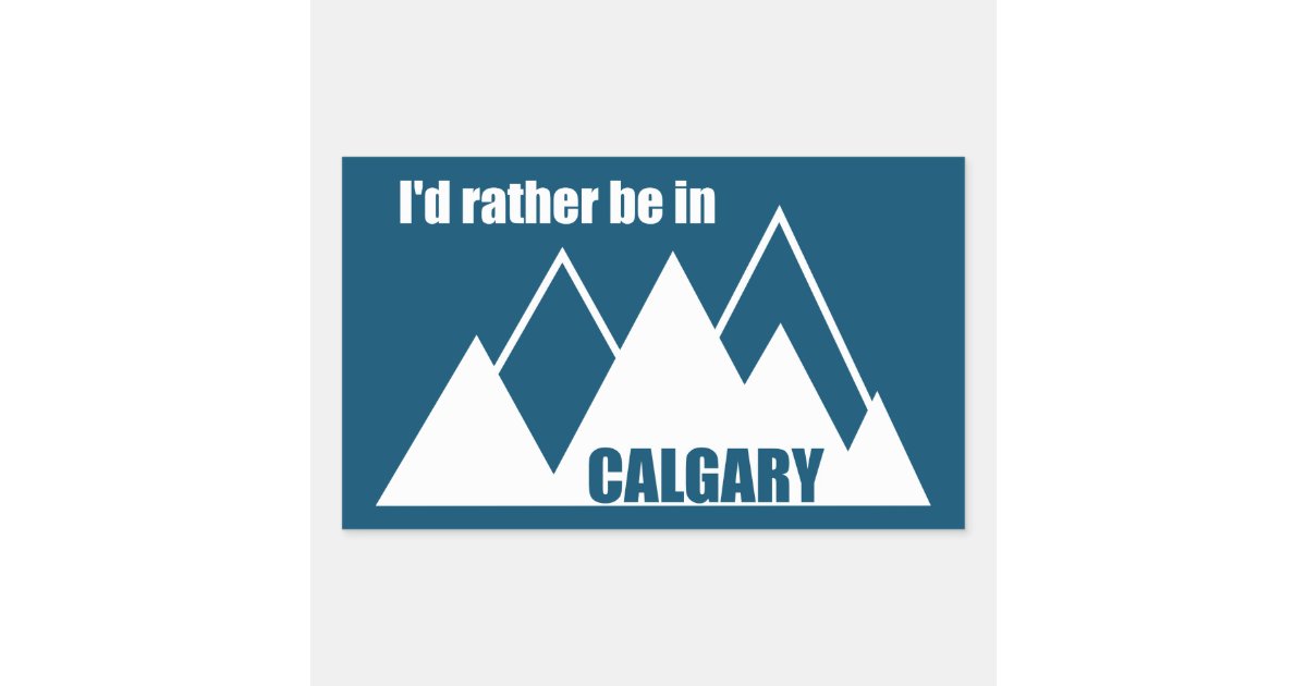 I'd Rather Be In Calgary Alberta Mountain Rectangular Sticker | Zazzle