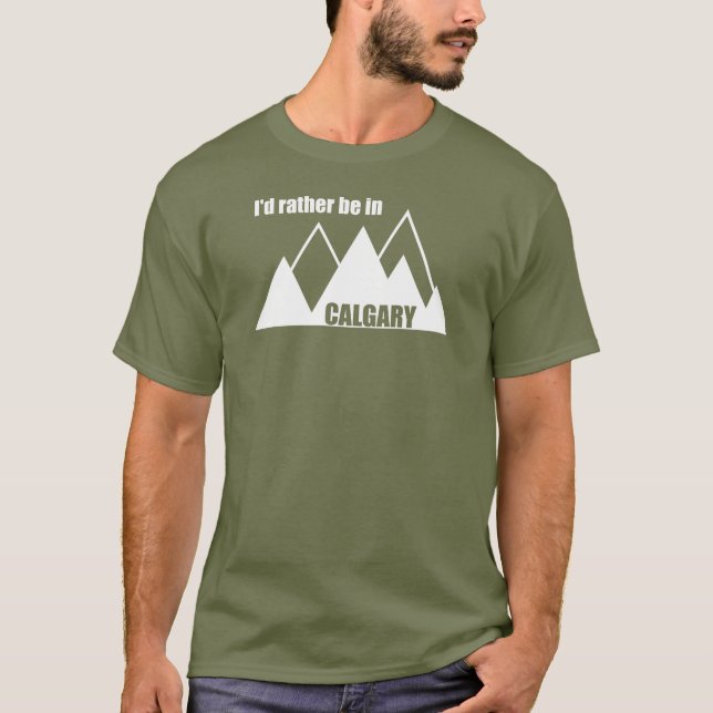 I'd Rather Be In Calgary Alberta Mountain T-Shirt (Front)