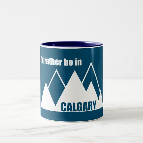 Id Rather Be In Calgary Alberta Mountain Two_Tone Coffee Mug