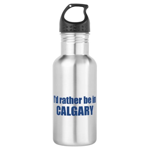 Id Rather Be In Calgary Alberta Stainless Steel Water Bottle