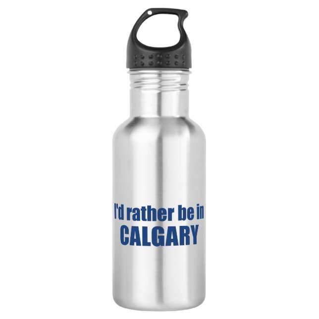 I'd Rather Be In Calgary Alberta Stainless Steel Water Bottle (Front)