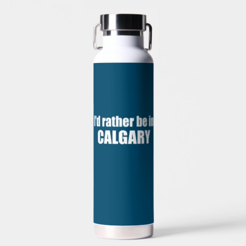 Id Rather Be In Calgary Alberta Water Bottle