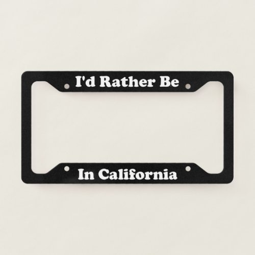 Id Rather Be In California License Plate Frame