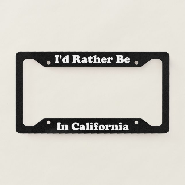 Id Rather Be In California License Plate Frame (Front)