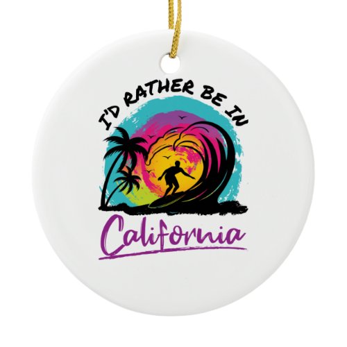 I'd Rather Be In California Travel Souvenir Ceramic Ornament