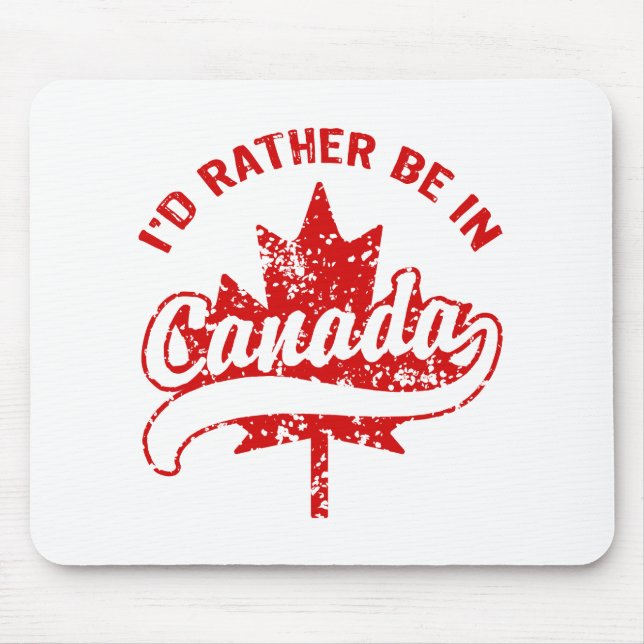I'd rather be in Canada Mouse Pad (Front)