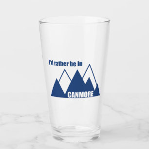 I'd Rather Be In Canmore Mountain Glass
