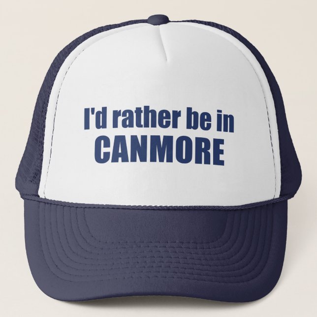 I'd Rather Be In Canmore Trucker Hat (Front)