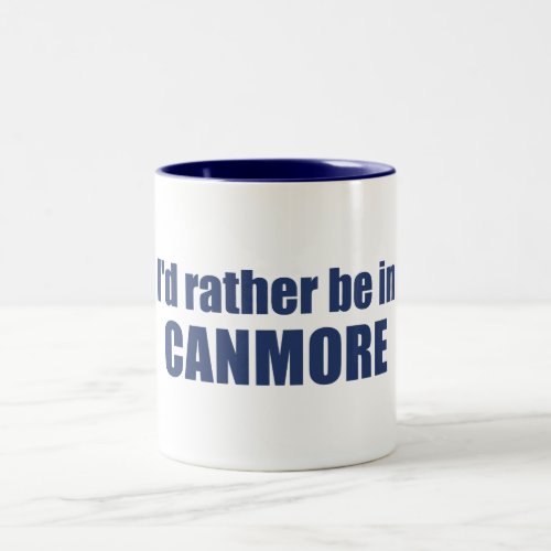 Id Rather Be In Canmore Two_Tone Coffee Mug