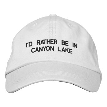 I'd Rather Be In Canyon Lake Hat by HolidayZazzle at Zazzle