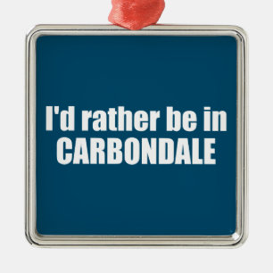I'd Rather Be In Carbondale Colorado Metal Ornament