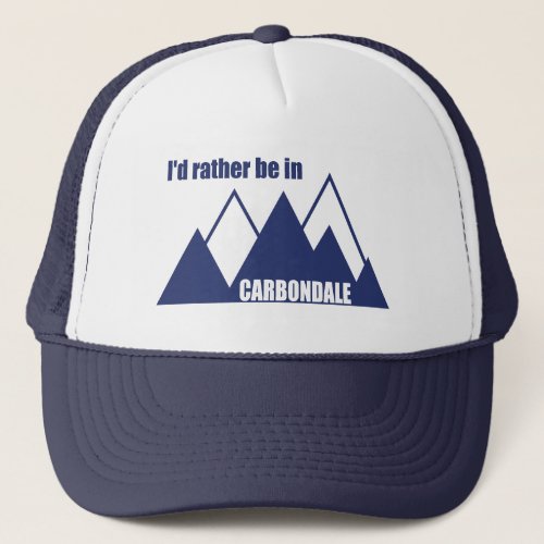 Id Rather Be In Carbondale Colorado Mountain Trucker Hat