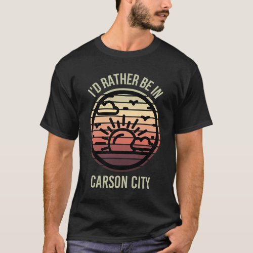 Id Rather be in Carson City Favorite City T_Shirt