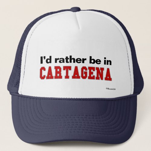 Id Rather Be In Cartagena Trucker Hat