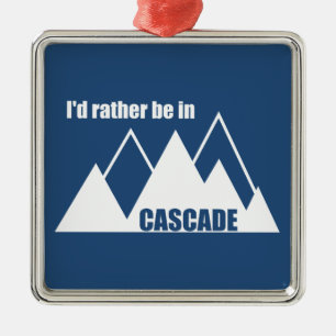I'd Rather Be In Cascade Idaho Mountain Metal Ornament
