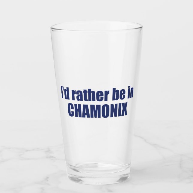 I'd Rather Be In Chamonix France Glass (Front)