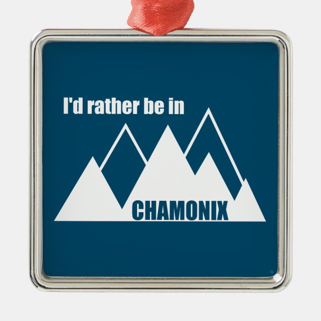 I'd Rather Be In Chamonix France Mountain Metal Ornament (Front)
